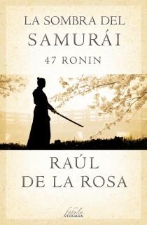 SOMBRA DEL SAMURÁI, LA 47 RONIN | 9788415420675 | DE LA ROSA, RAUL