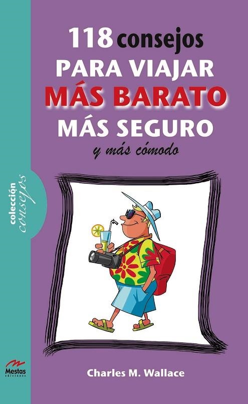 118 CONSEJOS PARA VIAJAR MÁS BARATO, MÁS COMODO Y MÁS SEGURO | 9788492892396 | WALLACE, CHARLES M.