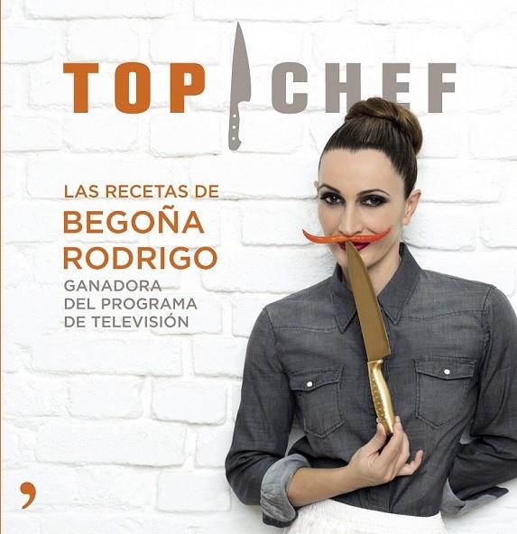 TOP CHEF  LAS RECETAS DE BEGOÑA RODRIGO | 9788499983707 | AA. VV.