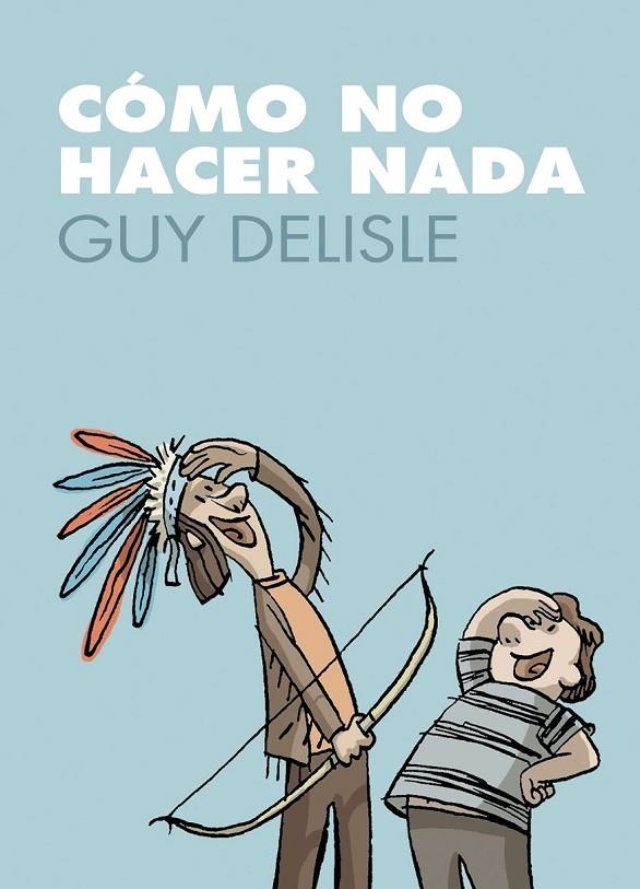 CÓMO NO HACER NADA | 9788496815889 | DELISLE, GUY