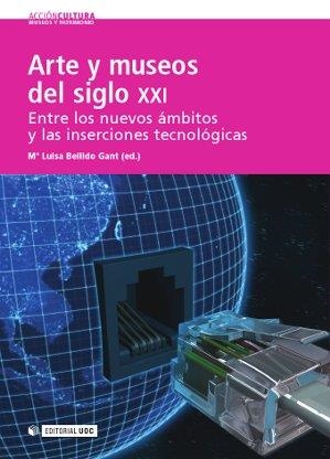 ARTE Y MUSEOS DEL SIGLO XXI | 9788490297667 | BELLIDO GANT, Mª LUISA (ED.)