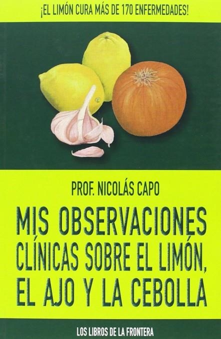 MIS OBSERVACIONES CLINICAS SOBRE LIMON AJO Y CEBOLLA | 9788482551319 | CAPO, NICOLAS