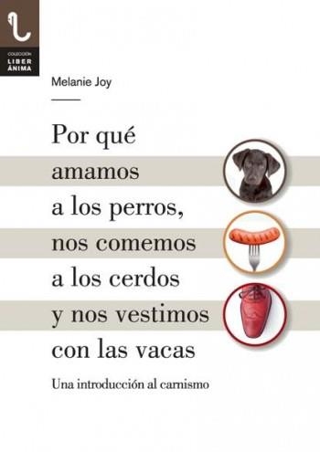 POR QUE AMAMOS A LOS PERROS, NOS COMEMOS A LOS CERDOS Y NOS VESTIMOS CON LAS VAC | 9788416032013 | JOY, MELANIE