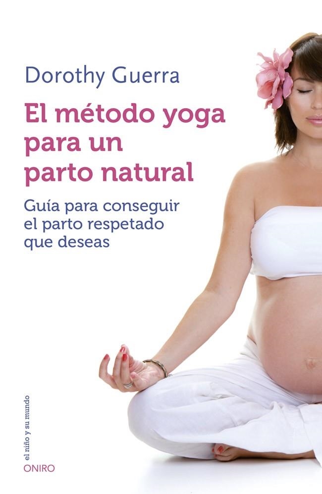 METODO YOGA PARA UN PARTO NATURAL, EL | 9788497547499 | GUERRA, DOROTHY