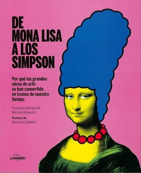 DE MONA LISA A LOS SIMPSON | 9788415888093 | FRANCESCA BONAZZOLI/MAURIZIO CATTELAN/MICHELE ROBECCHI