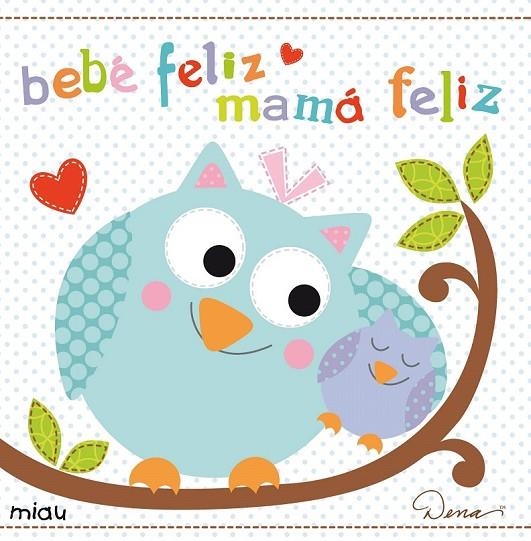 BEBE FELIZ MAMA FELIZ | 9788415116585 | DESIGNS, DENA