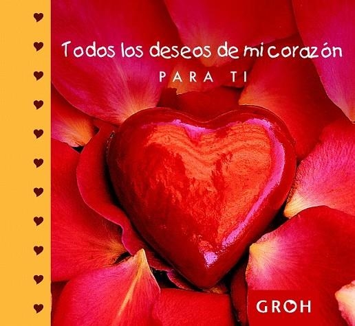 TODOS LOS DESEOS DE MI CORAZON PARA TI | 9788490680100 | GROH