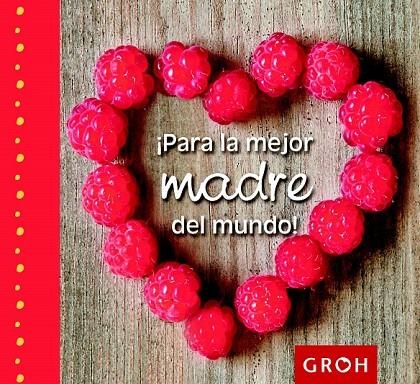 PARA LA MEJOR MADRE DEL MUNDO ! | 9788490680179 | GROH