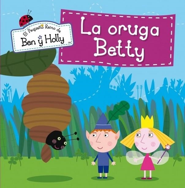 ORUGA BETTY (EL PEQUEÑO REINO DE BEN Y HOLLY NÚM.6) | 9788448837020 | AUTORES VARIOS