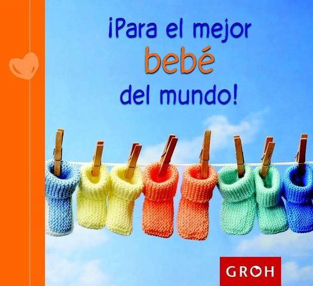 PARA EL MEJOR BEBÉ DEL MUNDO! | 9788490680186 | GROH