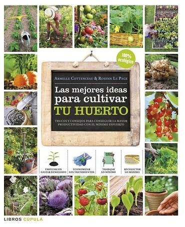 MEJORES IDEAS PARA CULTIVAR TU HUERTO, LAS | 9788448018375 | COTTENCEAU, ARMELLE / LE PAGE, ROSENN