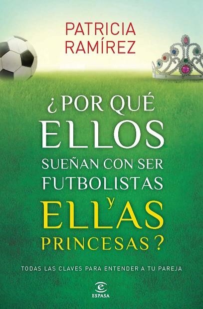 POR QUÉ ELLOS SUEÑAN CON SER FUTBOLISTAS Y ELLAS PRINCESAS? | 9788467040456 | PATRICIA RAMÍREZ