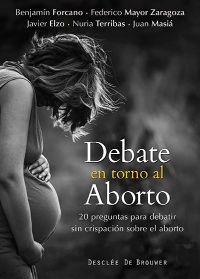 DEBATE EN TORNO AL ABORTO | 9788433026972 | FORCANO CEBOLLADA, BENJAMÍN/MASIÁ CLAVEL, JUAN/ELZO IMAZ, JAVIER/MAYOR ZARAGOZA, FEDERICO/TERRIBAS S