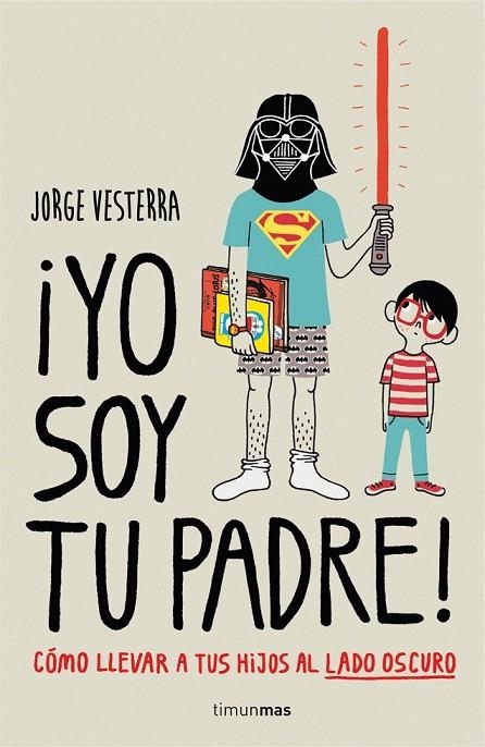 YO SOY TU PADRE ! COMO LLEVAR A TUS HIJOS AL LADO OSCURO | 9788448019105 | VESTERRA, JORGE