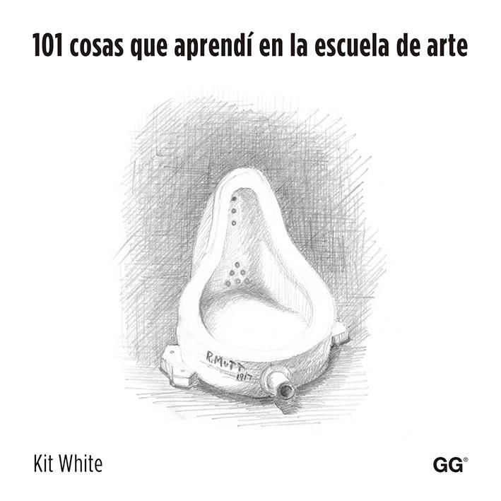 101 COSAS QUE APRENDI EN LA ESCUELA DE ARTE | 9788425225970 | WHITE, KIT