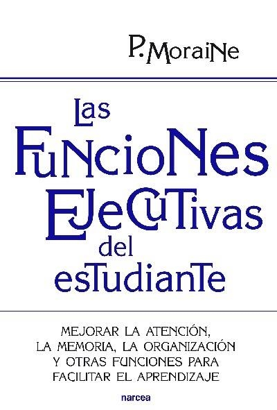 FUNCIONES EJECUTIVAS DEL ESTUDIANTE, LAS | 9788427719699 | MORAINE, PAULA