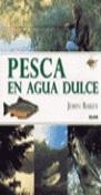 PESCA EN AGUA DULCE | 9788480762984 | BAILEY, JOHN