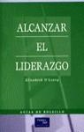 ALCANZAR EL LIDERAZGO | 9788420530628 | O´LEARY, ELISABETH