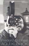 AQUI KUBRICK | 9788439704188 | RAPHAEL, FREDERIC