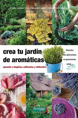 CREA TU JARDIN DE AROMATICAS | 9788494058264 | LAPOUGE-DEJEAN, BRIGITTE/HAMPIKIAN, SYLVIE/DAVID-BERNADAT, NATHALIE