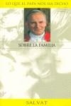 SOBRE LA FAMILIA | 9788434566873 | IGLESIA CATÓLICA. PAPA (1978- : JUAN PABLO II) / GANCHO, CLAUDIO / ABBAYE SAINT PIERRE (SOLESMES)