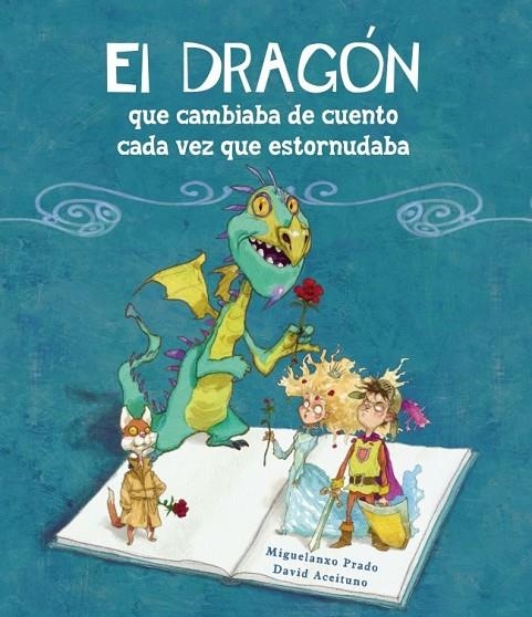 DRAGON QUE CAMBIABA DE CUENTO CADA VEZ QUE ESTORNUDABA, EL | 9788448834890 | PRADO, MIQUELANXO / ACEITUNO, DAVID