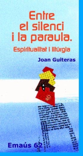 ENTRE EL SILENCI I LA PARAULA. ESPIRITUALITAT I LITÚRGIA | 9788474679755 | GUITERAS VILANOVA, JOAN