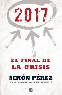 2017. EL FINAL DE LA CRISIS | 9788466655071 | PEREZ, SIMON / DOMENECH, ALEX