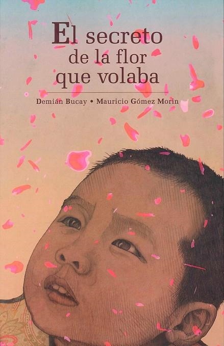 SECRETO DE LA FLOR QUE VOLABA, EL | 9786074003154 | BUCAY, DEMIAN / GOMEZ, MAURICIO