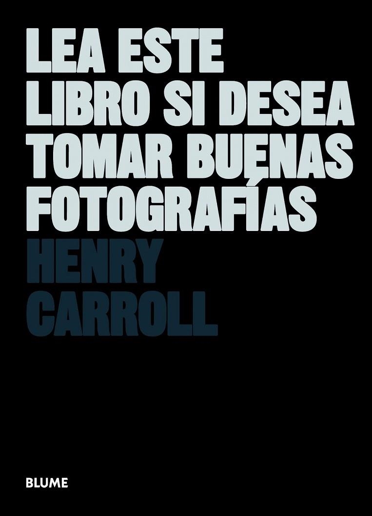 LEA ESTE LIBRO SI DESEA TOMAR BUENAS FOTOGRAFIAS | 9788498017281 | CARROLL, HENRY