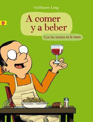 A COMER Y A BEBER. CON LAS MANOS EN LA MASA | 9788416131006 | LONG, GUILLAUME