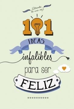 101 IDEAS INFALIBLES PARA SER FELIZ | 9788490432723 | VVAA