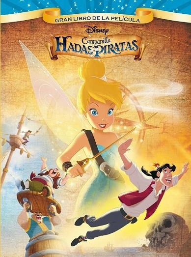 CAMPANILLA. HADAS Y PIRATAS. GRAN LIBRO DE LA PELICULA | 9788499515939 | DISNEY