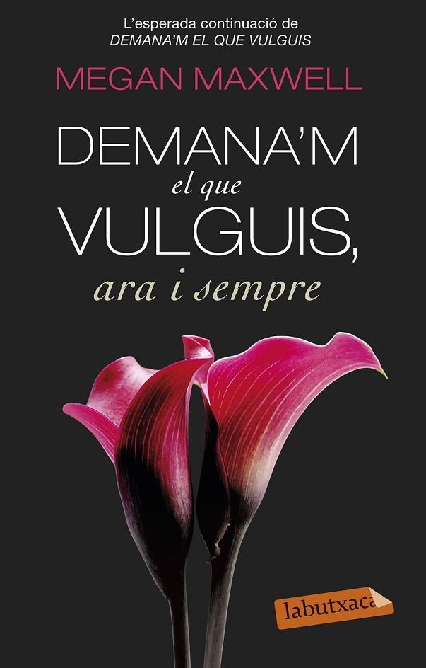 DEMANA'M EL QUE VULGUIS, ARA I SEMPRE | 9788499308616 | MEGAN MAXWELL