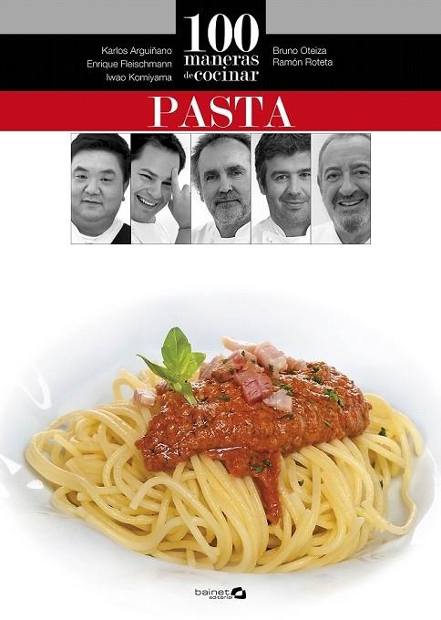 100 MANERAS DE COCINAR PASTA | 9788496177871 | ARGUIÑANO, KARLOS/OTEIZA, BRUNO/ROTETA, RAMÓN/FLEISCHMANN, ENRIQUE/KOMIYAMA, IWAO