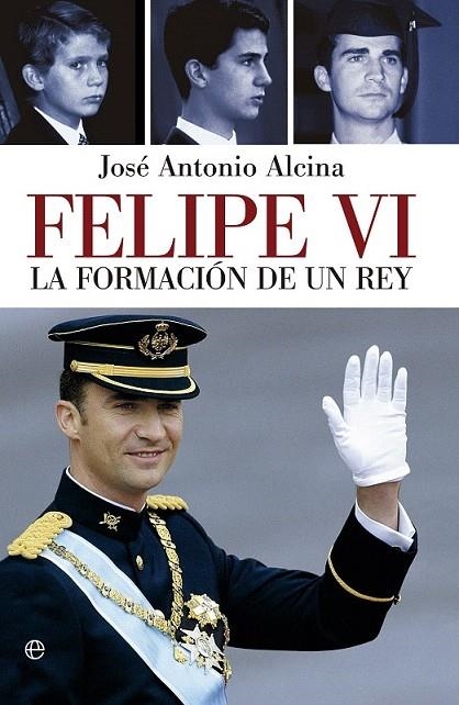 FELIPE VI LA FORMACION DE UN REY | 9788490601709 | ALCINA, JOSÉ ANTONIO