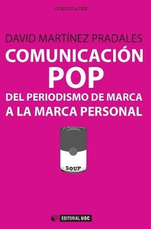 COMUNICACION POP: DEL PERIODISMO DE MARCA A LA MARCA PERSONAL | 9788490642085 | MARTINEZ PRADALES, DAVID