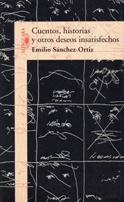 CUENTOS, HISTORIAS Y OTROS DESEOS INSATISFECHOS | 9788420482590 | SANCHEZ-ORTIZ, Emilio