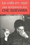 CHE GUEVARA, LA VIDA EN ROJO UNA BIOGRAFIA DEL | 9788420485225 | CASTAÑEDA, JORGE G.