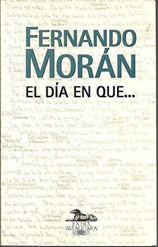 DIA EN QUE..., EL | 9788420485263 | MORAN, FERNANDO