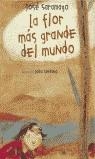 FLOR MAS GRANDE DEL MUNDO LA | 9788420443546 | SARAMAGO, JOSE