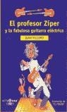 PROFESOR ZIPER Y LA FABULOSA GUITARRA ELECTRICA EL | 9788420447162 | VILLORO, JUAN