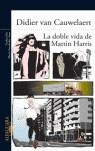 DOBLE VIDA DE MARTIN HARRIS, LA | 9788420469294 | CAUWELAERT, DIDIER VAN