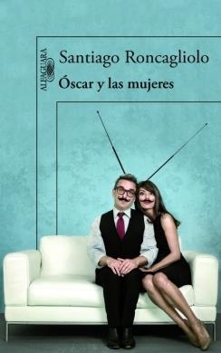 OSCAR Y LAS MUJERES | 9788420413594 | RONCAGLIOLO, SANTIAGO