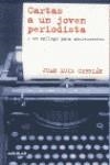 CARTAS A UN JOVEN PERIODISTA : Y UN EPILOGO PARA ADOLESCENTE | 9788403094062 | CEBRIAN, JUAN LUIS