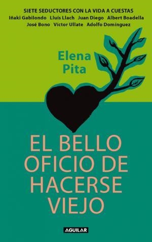 BELLO OFICIO DE HACERSE VIEJO, EL | 9788403097643 | PITA, ELENA