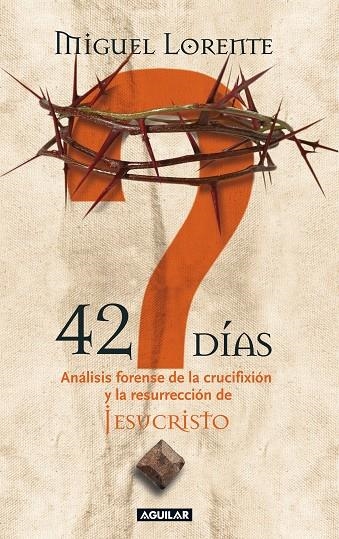 42 DIAS ANÁLISIS FORENSE DE LA CRUCIFIXIÓN DE JESUCRISTO | 9788403097667 | LORENTE, MIGUEL