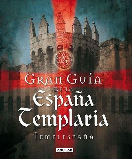 GRAN GUIA DE LA ESPAÑA TEMPLARIA | 9788403098114 | TEMPLESPAÑA