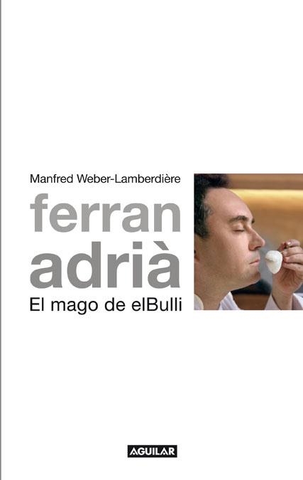 FERRAN ADRIA, EL MAGO DE EL BULLI | 9788403101005 | WEBER-LAMBERDIERE, MANFRED