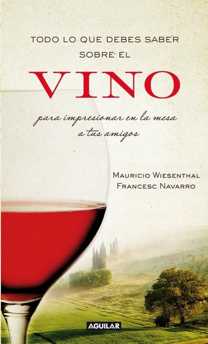 TODO LO QUE DEBES SABER SOBRE EL VINO PARA IMPRESIONAR A | 9788403101203 | WESENTHAL, MAURICIO / NAVARRO, FRANCESC